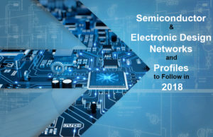 Semiconductor & Electronic Design Networks and Profiles to Follow in 2018